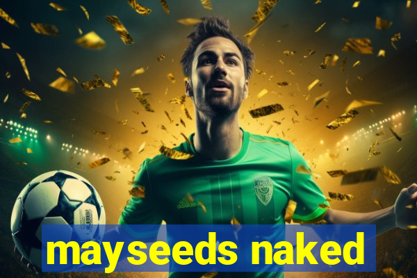 mayseeds naked